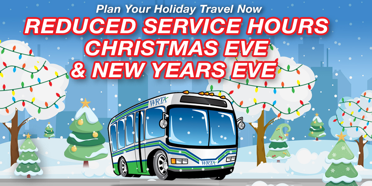 Plan your holiday travel now. Reduced service hours Christmas Eve and New Year’s Eve.